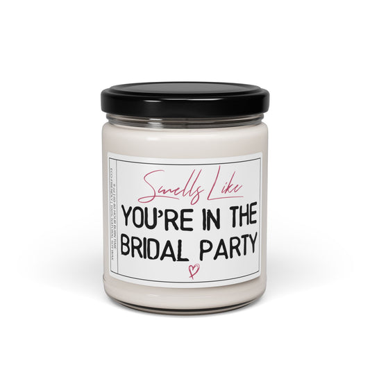 Smells Like You're In The Bridal Party | Funny Bridesmaid Proposal Soy Candle, Wedding Party Gift | Bridal Party Scent, 9oz